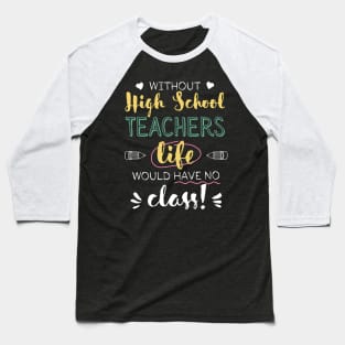 Without High School Teachers Gift Idea - Funny Quote - No Class Baseball T-Shirt